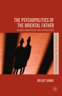 Book Cover for The Psychopolitics of the Oriental Father by Bülent Somay
