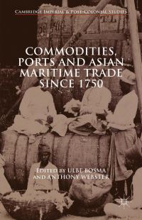 Book Cover for Commodities, Ports and Asian Maritime Trade Since 1750 by Ulbe Bosma, Anthony Webster