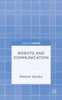 Book Cover for Robots and Communication by Eleanor Sandry