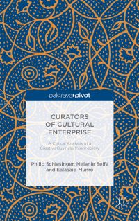 Book Cover for Curators of Cultural Enterprise by Philip Schlesinger, Melanie Selfe, Ealasaid Munro