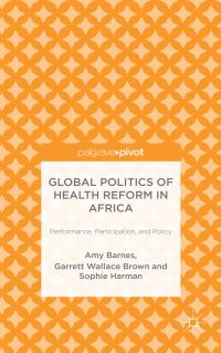 Book Cover for Global Politics of Health Reform in Africa by Amy Lee Barnes, Garrett Wallace Brown, Sophie Harman