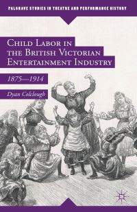 Book Cover for Child Labor in the British Victorian Entertainment Industry, 1875-1914 by Dyan Colclough