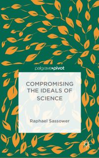 Book Cover for Compromising the Ideals of Science by Raphael Sassower