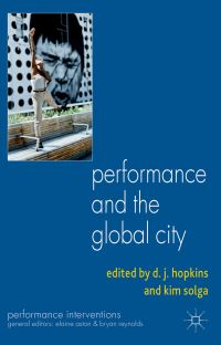 Book Cover for Performance and the Global City by D J Hopkins, Kim Solga