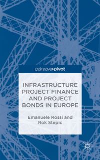 Book Cover for Infrastructure Project Finance and Project Bonds in Europe by Emanuele Filiberto Rossi, Rok Stepic