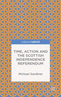 Book Cover for Time and Action and the Scottish Independence Referendum by Michael Gardiner