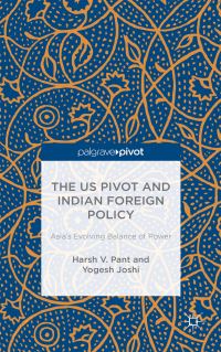 Book Cover for The US Pivot and Indian Foreign Policy by Harsh V Pant, Yogesh Joshi