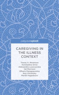 Book Cover for Caregiving in the Illness Context by Tracey A Revenson, Konstadina Griva, Aleksandra Luszczynska, Val Morrison, Efharis Panagopoulou, Noa Vilchinsky, Mariët Hagedoorn