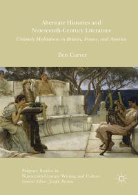 Book Cover for Alternate Histories and Nineteenth-Century Literature by Ben Carver