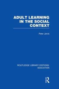 Book Cover for Adult Learning in the Social Context by Peter University of Surrey, UK Jarvis