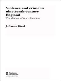 Book Cover for Violence and Crime in Nineteenth-Century England by J Carter Wood