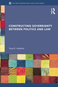 Book Cover for Constructing Sovereignty Between Politics and Law by Tanja E Aalberts
