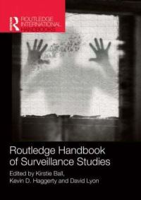 Book Cover for Routledge Handbook of Surveillance Studies by Kirstie Ball, Kevin D Haggerty, David Lyon