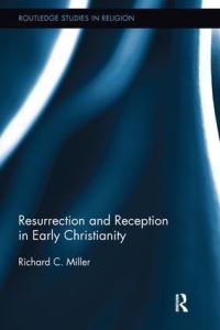 Book Cover for Resurrection and Reception in Early Christianity by Richard C Miller