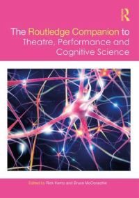 Book Cover for The Routledge Companion to Theatre, Performance, and Cognitive Science by Rick Kemp, Bruce A McConachie