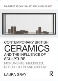 Book Cover for Contemporary British Ceramics and the Influence of Sculpture by Laura Gray