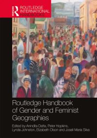 Book Cover for Routledge Handbook of Gender and Feminist Geographies by Anindita Datta, Peter Hopkins, Lynda Johnston, Elizabeth Olson, Jose Maria Silva