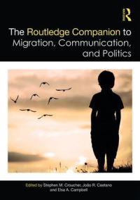 Book Cover for The Routledge Companion to Migration, Communication, and Politics by Stephen Michael Croucher, João Caetano, Elsa Campbell
