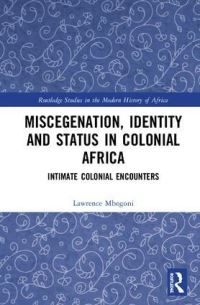 Book Cover for Miscegenation, Identity and Status in Colonial Africa by Lawrence Ezekiel Yona Mbogoni