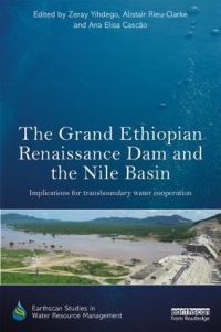 Book Cover for The Grand Ethiopian Renaissance Dam and the Nile Basin by Zeray Yihdego, Alistair RieuClarke, Ana Elisa Cascão