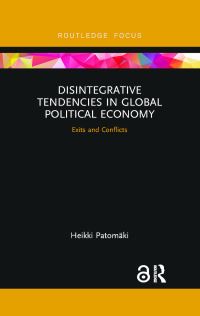 Book Cover for Disintegrative Tendencies in Global Political Economy by Heikki Patomäki