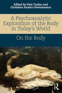 Book Cover for A Psychoanalytic Exploration of the Body in Today's World by Vaia Tsolas, Christine AnzieuPremmereur