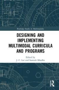 Book Cover for Designing and Implementing Multimodal Curricula and Programs by J C Lee, Santosh Khadka