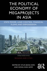 Book Cover for The Political Economy of Megaprojects in Asia by Hyun Bang Shin, DongWan Gimm