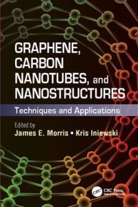 Book Cover for Graphene, Carbon Nanotubes, and Nanostructures by James E Morris, Krzysztof Iniewski