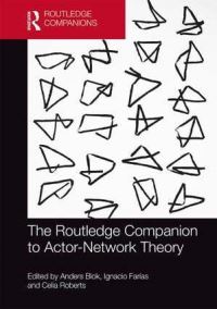 Book Cover for The Routledge Companion to Actor-Network Theory by Anders Blok, Ignacio Farias, Celia Roberts