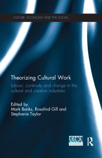 Book Cover for Theorizing Cultural Work by Mark Banks, Rosalind Gill, Stephanie Taylor