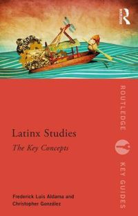 Book Cover for Latinx Studies by Frederick Luis Aldama, Christopher González