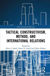 Book Cover for Tactical Constructivism, Method, and International Relations by Brent J Steele, Harry D Gould, Oliver Kessler