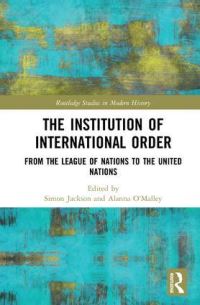 Book Cover for The Institution of International Order by Simon Jackson, Alanna OMalley