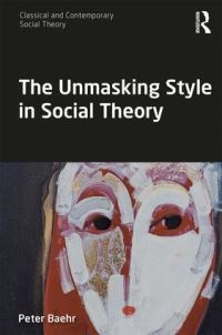 Book Cover for The Unmasking Style in Social Theory by Peter Baehr