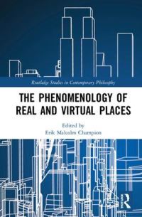 Book Cover for The Phenomenology of Real and Virtual Places by Erik Champion