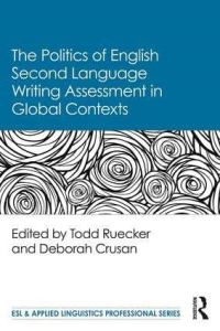 Book Cover for The Politics of English Second Language Writing Assessment in Global Contexts by Todd Christopher Ruecker, Deborah Crusan