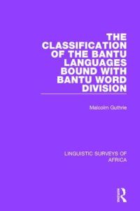 Book Cover for The Classification of the Bantu Languages Bound With Bantu Word Division by Malcolm Guthrie, Malcolm Guthrie