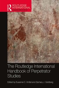 Book Cover for The Routledge International Handbook of Perpetrator Studies by Susanne C Knittel, Zachary J Goldberg