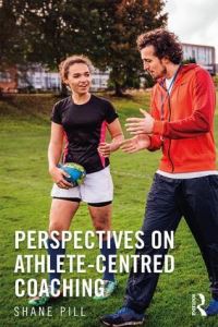 Book Cover for Perspectives on Athlete-Centred Coaching by Shane Pill