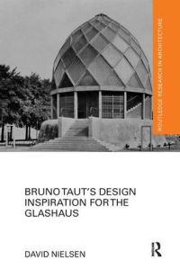 Book Cover for Bruno Taut's Design Inspiration for the Glashaus by David Nielsen