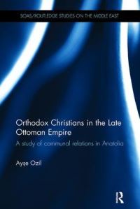Book Cover for Orthodox Christians in the Late Ottoman Empire by Ayse Ozil