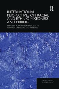 Book Cover for International Perspectives on Racial and Ethnic Mixedness and Mixing by Rosalind Edwards, Suki Ali, Chamion Caballero, Miri Song