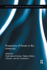 Book Cover for Projections of Power in the Americas by Helene Balslev Clausen, Niels BjerrePoulsen, Jan Gustafsson