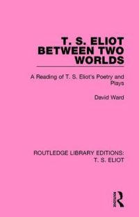 Book Cover for T.S. Eliot Between Two Worlds by David Ward