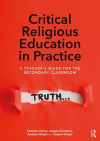 Book Cover for Critical Religious Education in Practice by Christina Easton, Angela Goodman, Andrew Wright, Angela Wright