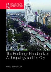 Book Cover for The Routledge Handbook of Anthropology and the City by Setha M Low
