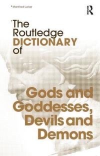 Book Cover for The Routledge Dictionary of Gods and Goddesses, Devils and Demons by Manfred Lurker