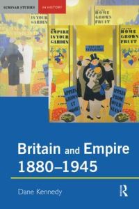 Book Cover for Britain and Empire, 1880-1945 by Dane Keith Kennedy