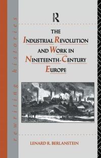 Book Cover for The Industrial Revolution and Work in Nineteenth Century Europe by Lenard R Berlanstein